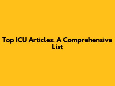 Top ICU Articles: A Comprehensive List