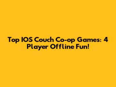 Top IOS Couch Co-op Games: 4 Player Offline Fun!