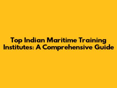 Top Indian Maritime Training Institutes: A Comprehensive Guide