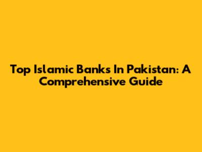 Top Islamic Banks In Pakistan: A Comprehensive Guide