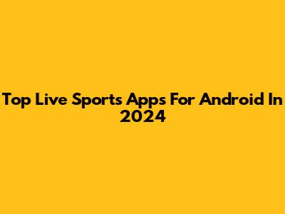 Top Live Sports Apps For Android In 2024