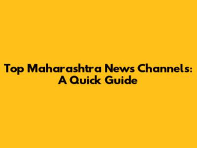 Top Maharashtra News Channels: A Quick Guide
