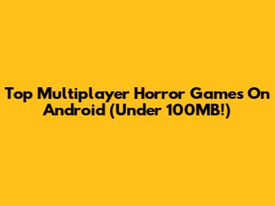 Top Multiplayer Horror Games On Android (Under 100MB!)