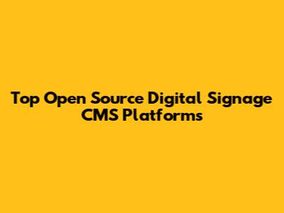 Top Open Source Digital Signage CMS Platforms