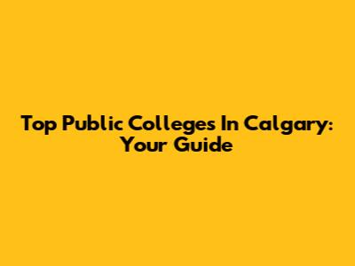 Top Public Colleges In Calgary: Your Guide