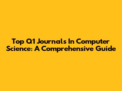 Top Q1 Journals In Computer Science: A Comprehensive Guide