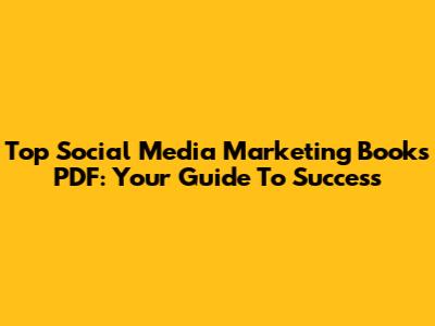 Top Social Media Marketing Books PDF: Your Guide To Success