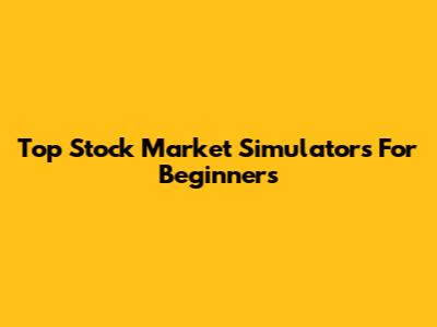 Top Stock Market Simulators For Beginners
