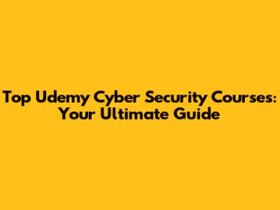 Top Udemy Cyber Security Courses: Your Ultimate Guide