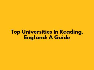 Top Universities In Reading, England: A Guide