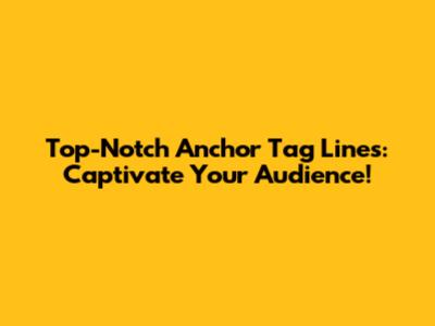 Top-Notch Anchor Tag Lines: Captivate Your Audience!