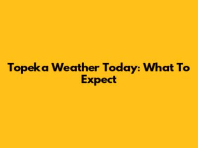 Topeka Weather Today: What To Expect
