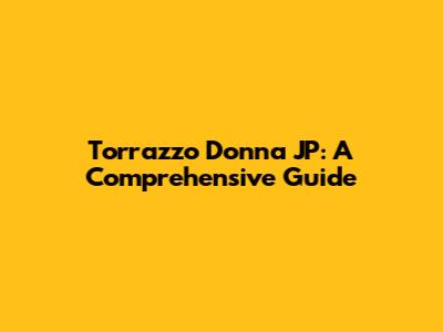 Torrazzo Donna JP: A Comprehensive Guide