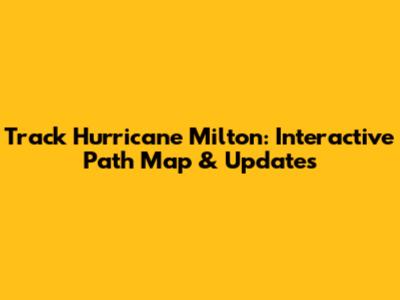 Track Hurricane Milton: Interactive Path Map & Updates