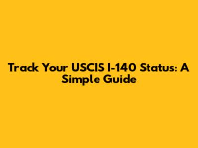 Track Your USCIS I-140 Status: A Simple Guide