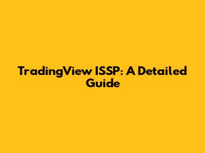 TradingView ISSP: A Detailed Guide