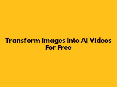 Transform Images Into AI Videos For Free