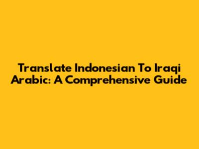 Translate Indonesian To Iraqi Arabic: A Comprehensive Guide
