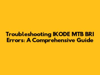 Troubleshooting IKODE MTB BRI Errors: A Comprehensive Guide