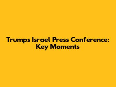 Trump's Israel Press Conference: Key Moments