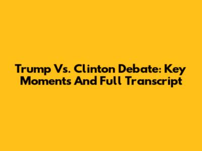 Trump Vs. Clinton Debate: Key Moments And Full Transcript