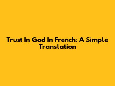 Trust In God In French: A Simple Translation