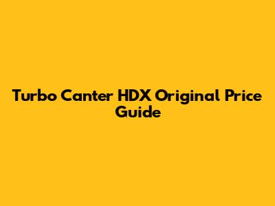 Turbo Canter HDX Original Price Guide