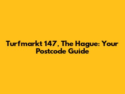 Turfmarkt 147, The Hague: Your Postcode Guide