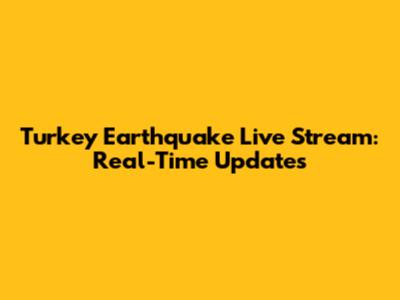 Turkey Earthquake Live Stream: Real-Time Updates