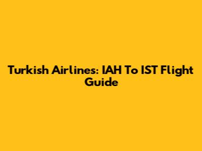 Turkish Airlines: IAH To IST Flight Guide