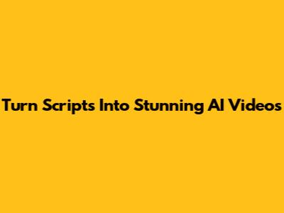 Turn Scripts Into Stunning AI Videos