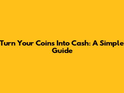 Turn Your Coins Into Cash: A Simple Guide