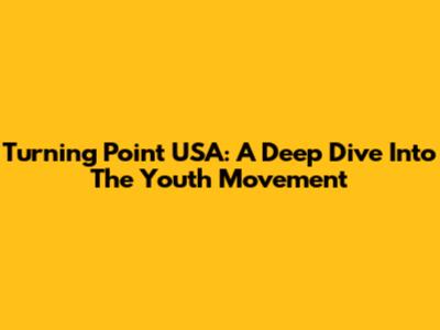 Turning Point USA: A Deep Dive Into The Youth Movement