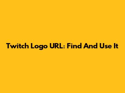 Twitch Logo URL: Find And Use It