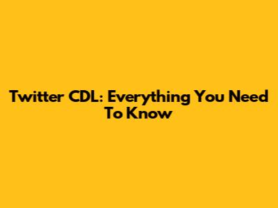 Twitter CDL: Everything You Need To Know