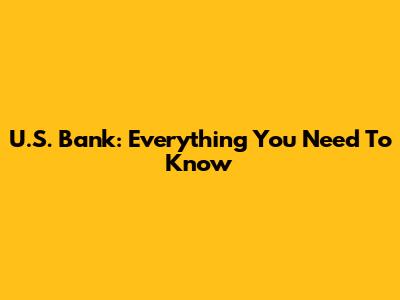 U.S. Bank: Everything You Need To Know