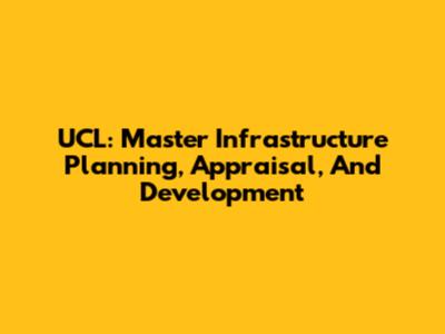 UCL: Master Infrastructure Planning, Appraisal, And Development