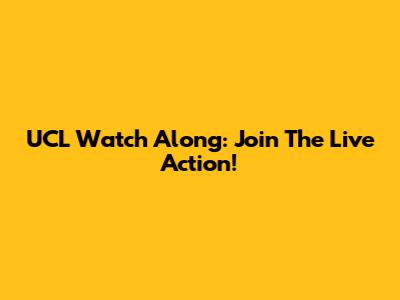 UCL Watch Along: Join The Live Action!
