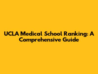 UCLA Medical School Ranking: A Comprehensive Guide