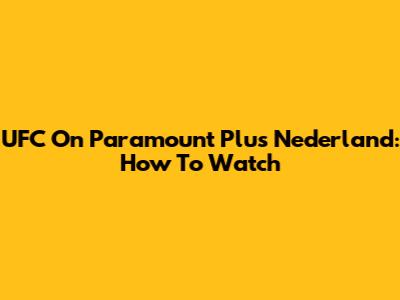 UFC On Paramount Plus Nederland: How To Watch