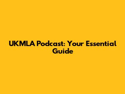 UKMLA Podcast: Your Essential Guide
