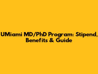 UMiami MD/PhD Program: Stipend, Benefits & Guide