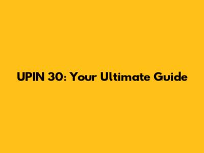 UPIN 30: Your Ultimate Guide