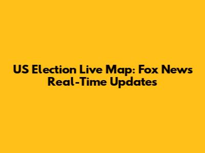 US Election Live Map: Fox News Real-Time Updates
