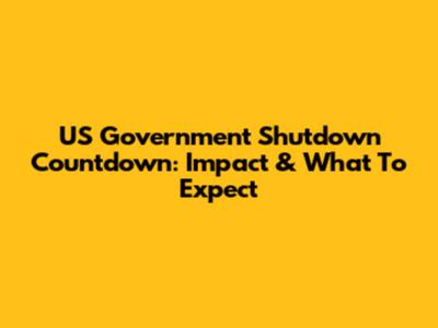 US Government Shutdown Countdown: Impact & What To Expect