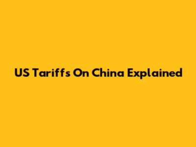 US Tariffs On China Explained