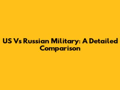 US Vs Russian Military: A Detailed Comparison