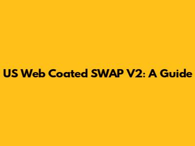 US Web Coated SWAP V2: A Guide