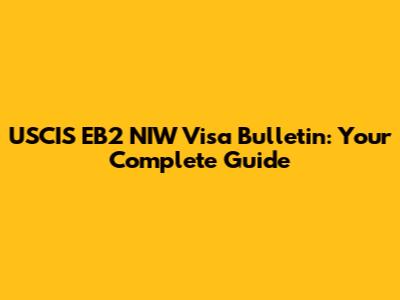 USCIS EB2 NIW Visa Bulletin: Your Complete Guide