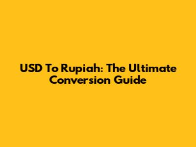 USD To Rupiah: The Ultimate Conversion Guide